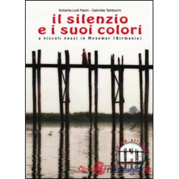Silenzio e i suoi colori. A piccoli passi in Myanmar (Birmania). Con CD Audio (I