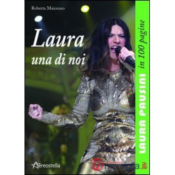 Laura una di noi. Laura Pausini in 100 pagine