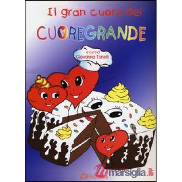 Grande cuore dei Cuoregrande. Ediz. illustrata (Il)