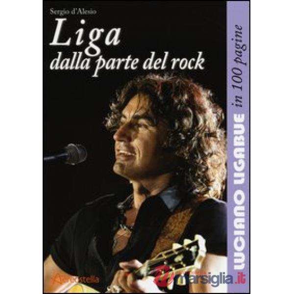 Liga dalla parte del rock. Luciano Ligabue in 100 pagine