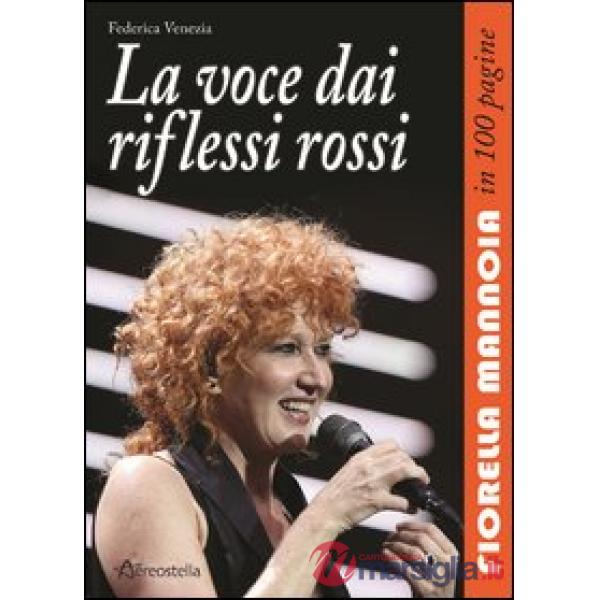 Voce dai riflessi rossi. Fiorella Mannoia in 100 pagine (La)