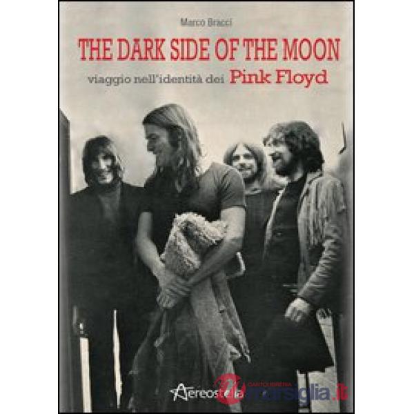 Dark side of the moon. Viaggio nell'identità dei Pink Floyd (The)