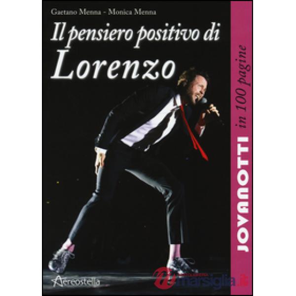 Pensiero positivo di Lorenzo. Jovanotti in 100 pagine (Il)