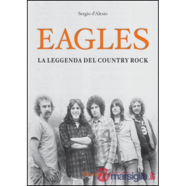 Eagles. La leggenda del country rock