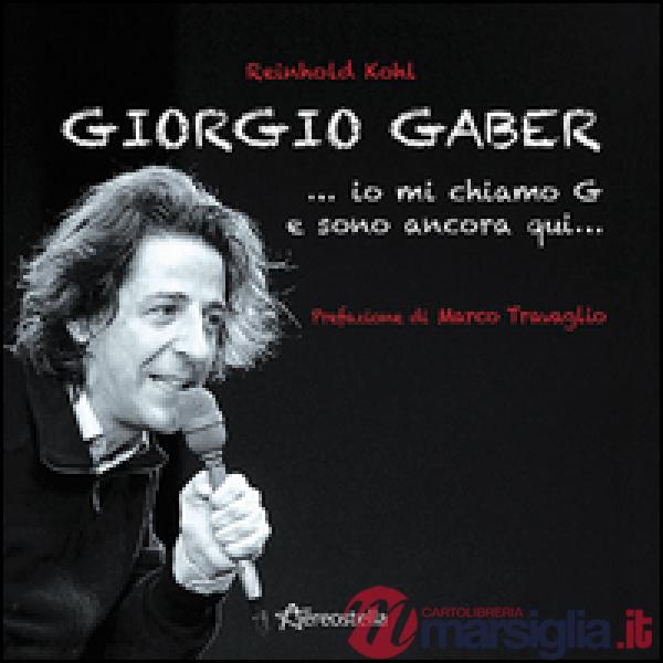 Giorgio Gaber...io mi chiamo G e sono ancora qui...