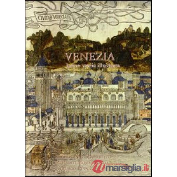 Venezia. Breve storia illustrata. Ediz. illustrata