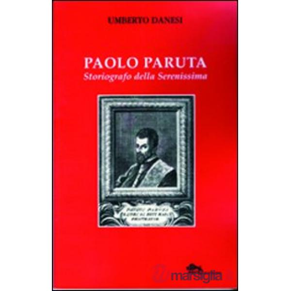 Paolo Paruta. Storiografo della Serenissima