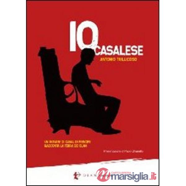 Io casalese. La terra dei clan raccontata da un giovane di Casal di Principe