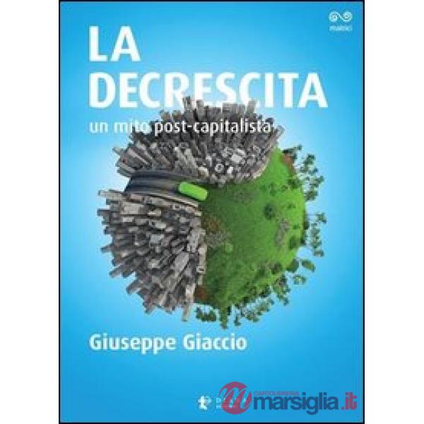 Decrescita. Un mito post-capitalista (La)