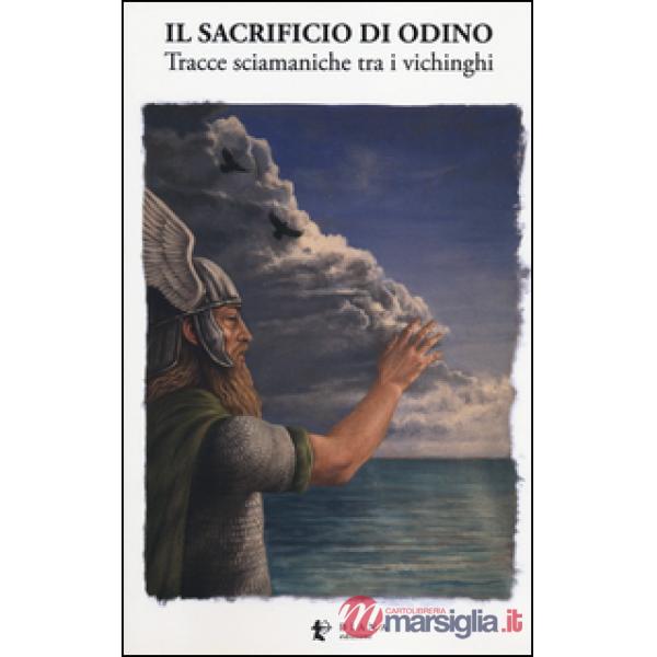 Sacrificio di Odino. Tracce sciamaniche tra i vichinghi (Il)