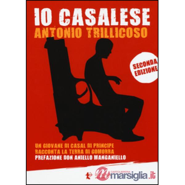 Io casalese. Un giovane di Casal di Principe racconta la terra di Gomorra