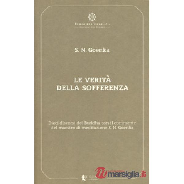 Verità della sofferenza. Dieci discorsi del Buddha con il commento del maestro d