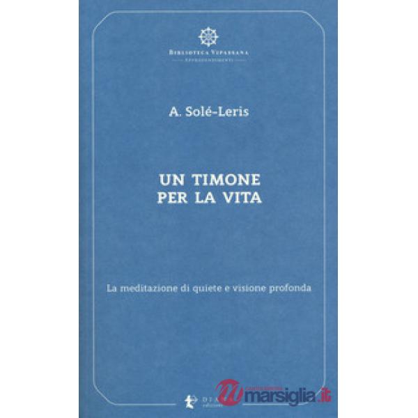 Timone per la vita. La meditazione di quiete e visione profonda (Un)