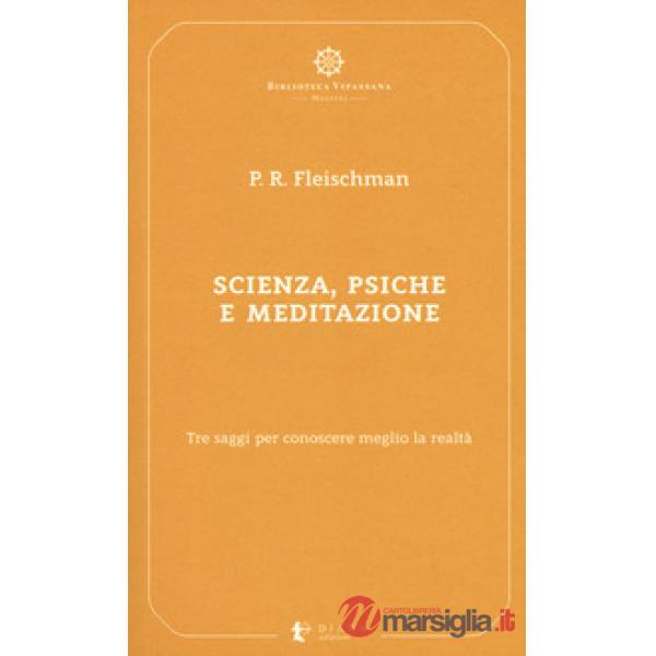 Scienza, psiche e meditazione. Tre saggi per conoscere meglio la realtà