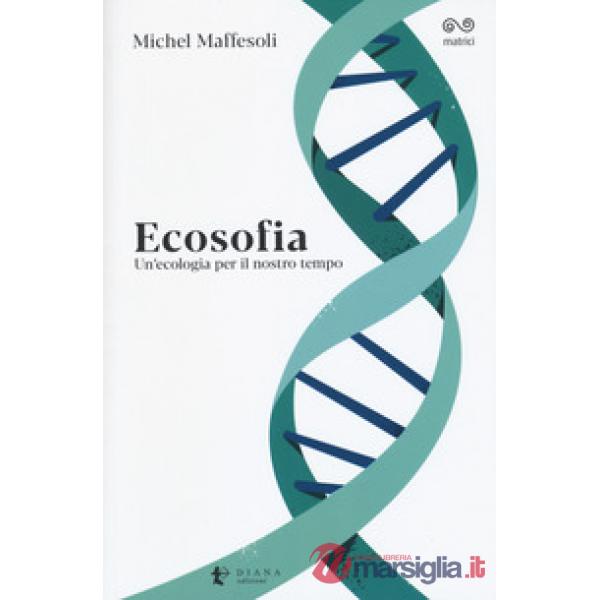 Ecosofia. Un'ecologia per il nostro tempo