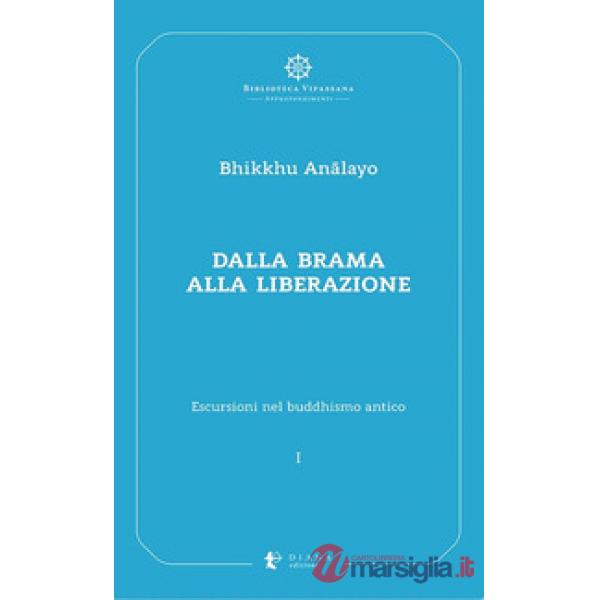 Escursioni nel buddhismo antico. Vol. 1: Dalla brama alla liberazione