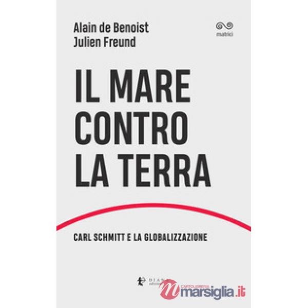 Mare contro la terra. Carl Schmitt e la globalizzazione (Il)