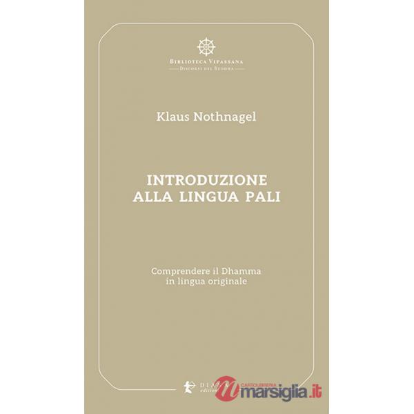 Introduzione alla lingua pali. Comprendere il Dhamma in lingua originale
