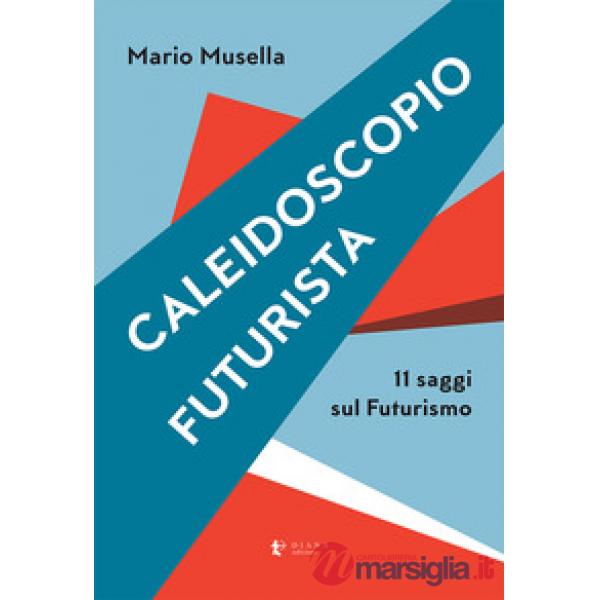 Caleidoscopio futurista. 11 saggi sul futurismo