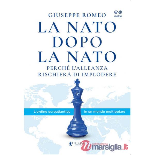 NATO dopo la NATO. Perché l'Alleanza rischierà di implodere (La)
