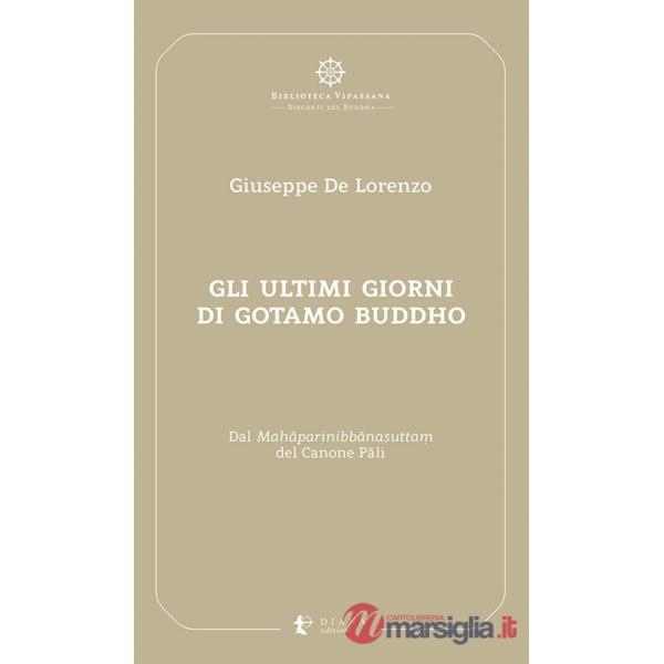 Ultimi giorni di Gotamo Buddho. Dal Mahâparinibbânasutta? del Canone Pâli (Gli)