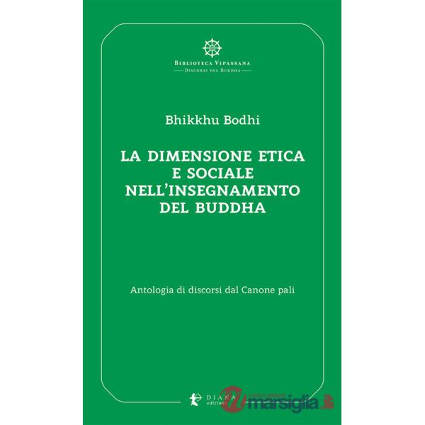 Dimensione etica e sociale nell'insegnamento del Buddha. Antologia di discorsi dal Canone pali (La)