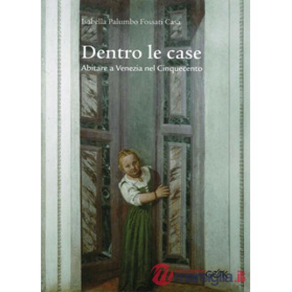Dentro le case. Abitare a Venezia nel Cinquecento