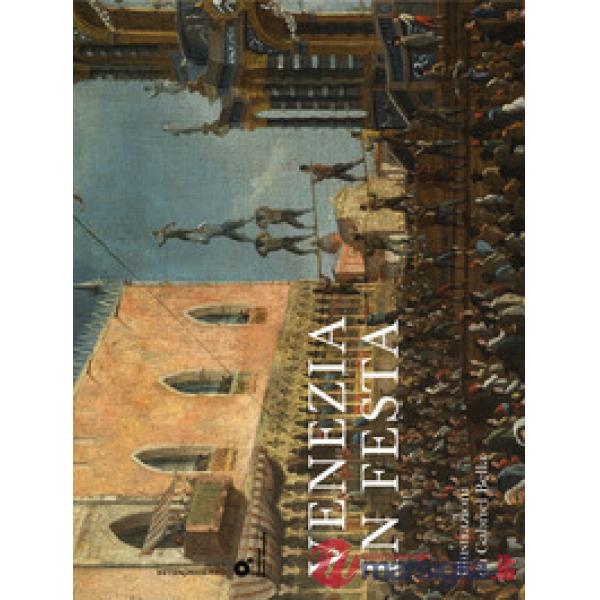 Venezia in festa. Ediz. illustrata