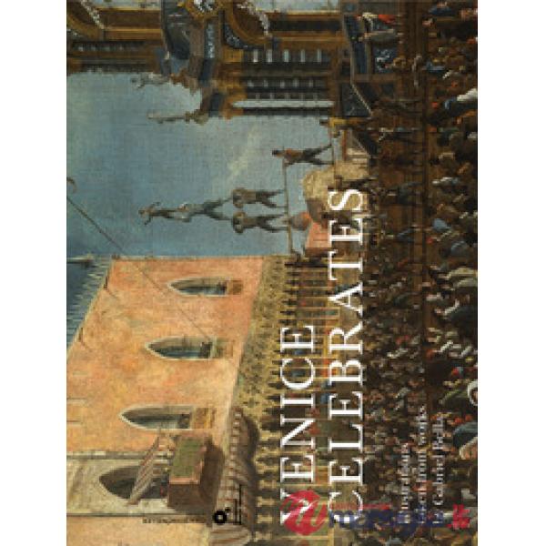 Venice celebrates. Ediz. illustrata