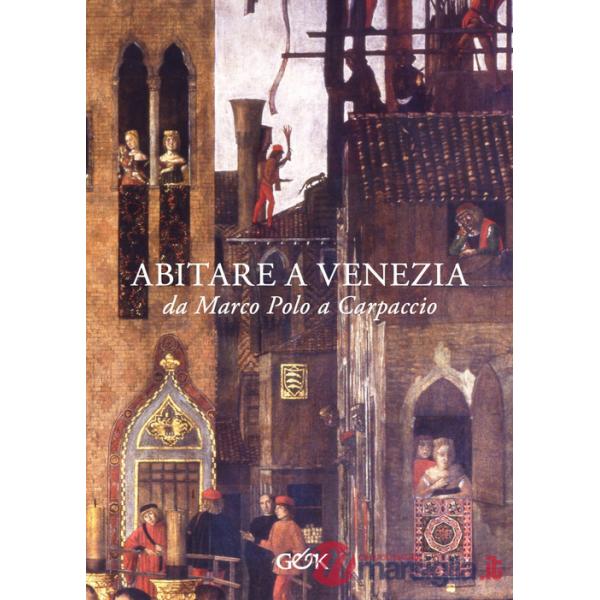Abitare a Venezia da Marco Polo a Carpaccio