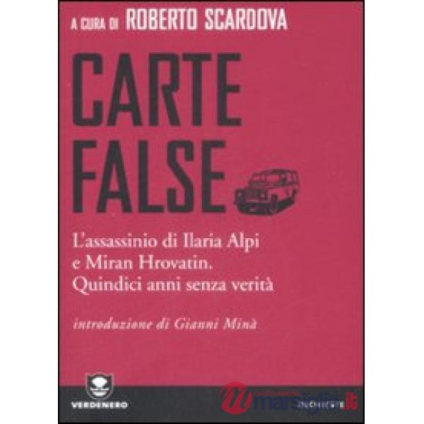 Carte false. L'assassinio di Ilaria Alpi e Miran Hrovatin. Quindici anni senza v