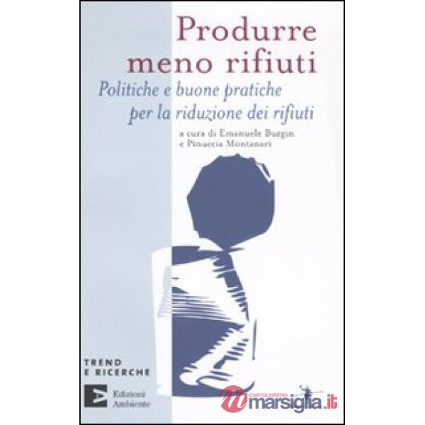 Produrre meno rifiuti. Politiche e buone pratiche per la riduzione dei rifiuti