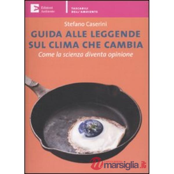 Guida alle leggende sul clima che cambia. Come la scienza diventa opinione