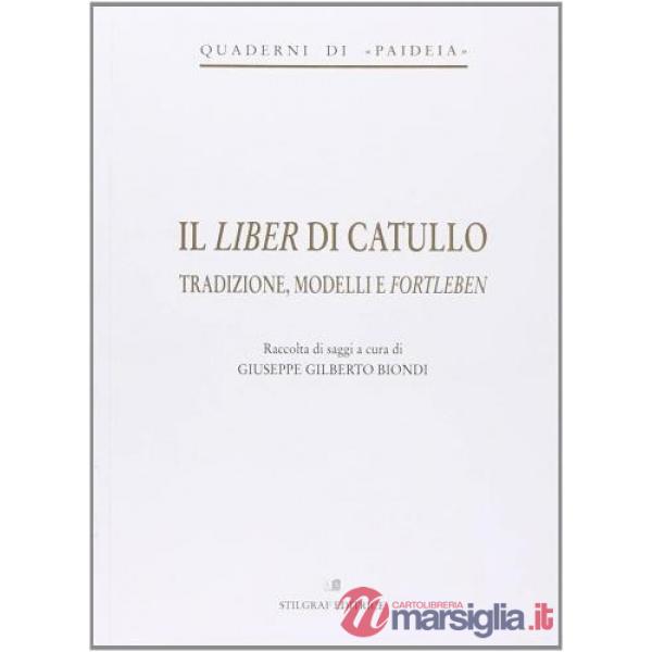 Liber di Catullo. Tradizione, modelli e fortleben (Il)