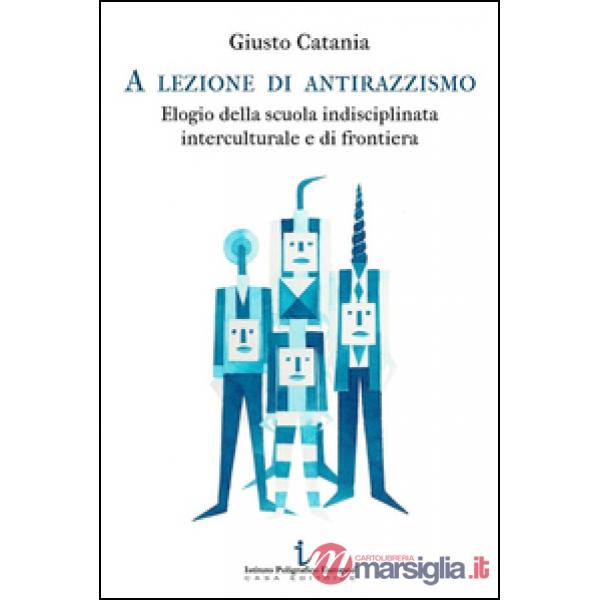 A lezione di antirazzismo. Elogio della scuola indisciplinata, interculturale e di frontiera
