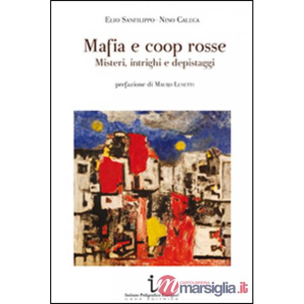 Mafia e coop rosse. Misteri, intrighi e depistaggi