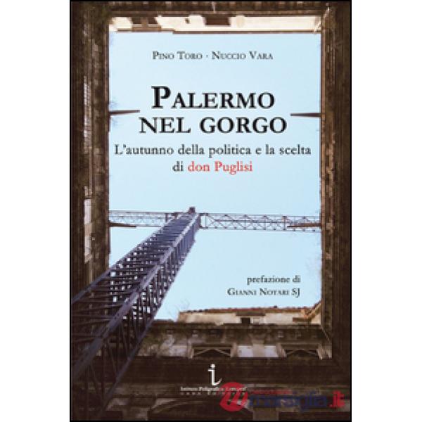 Palermo nel gorgo. L'autunno della politica e la scelta di don Puglisi