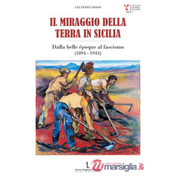 Il miraggio della terra in Sicilia. Dalla belle époque al fascismo (1894-1943)