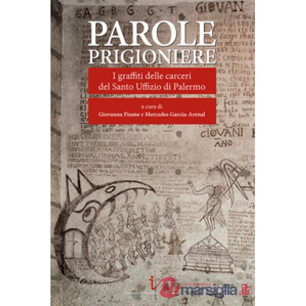 Parole prigioniere. I graffiti delle carceri del Santo Uffizio di Palermo