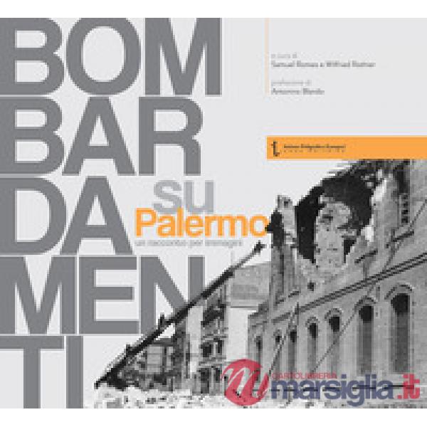 Bombardamenti su Palermo. Un racconto per immagini