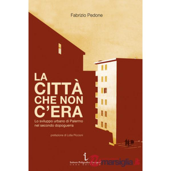 La città che non c'era. Lo sviluppo urbano di Palermo nel secondo dopoguerra
