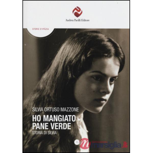Ho mangiato pane verde. Storia di Silvia