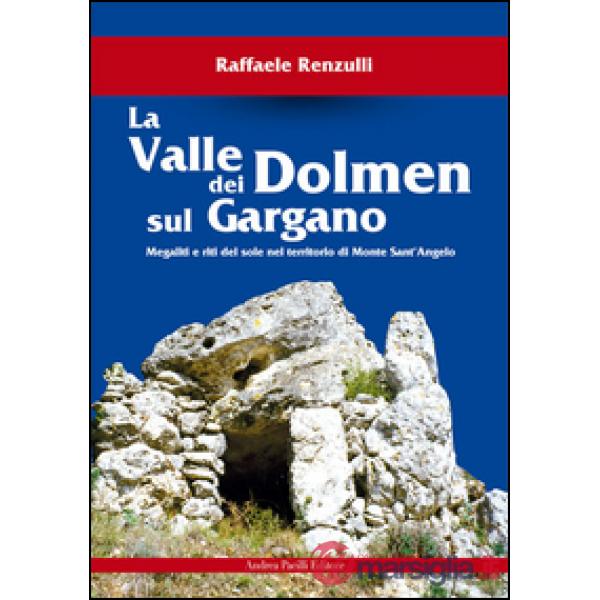Valle dei Dolmen sul Gargano. Megaliti e riti del sole nel territorio di Monte sant'Angelo (La)