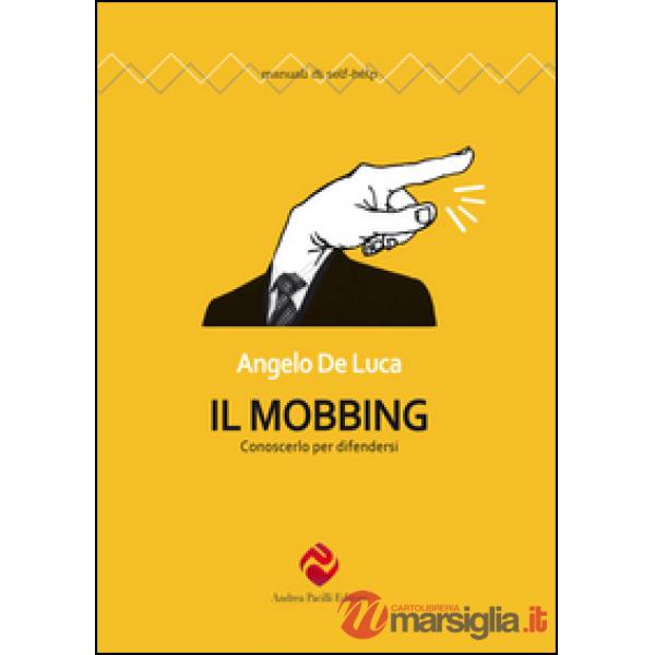 Mobbing. Conoscerlo per difendersi (Il)