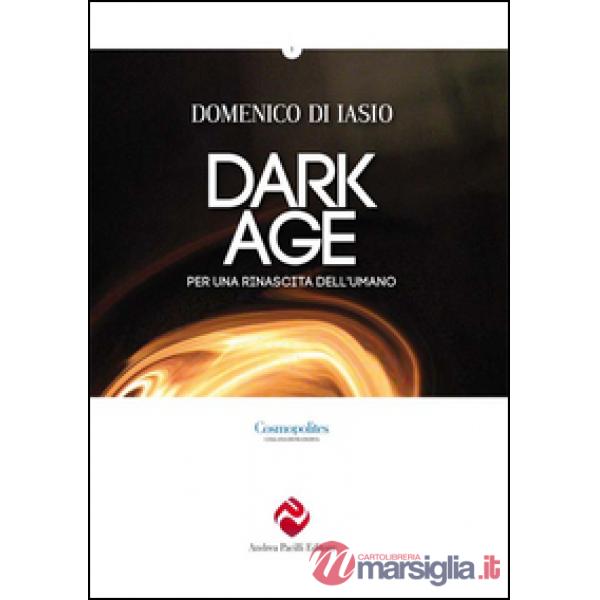 Dark age. Per una rinascita dell'umano