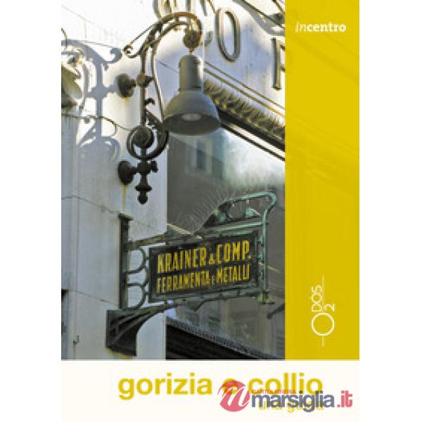 Gorizia e Collio. Una guida