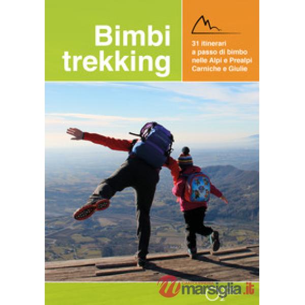 Bimbi trekking 1. 31 itinerari a passo di bimbo nelle Alpi e Prealpi Carniche e Giulie