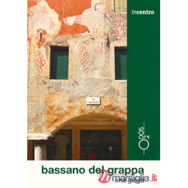 Bassano del Grappa. Una guida