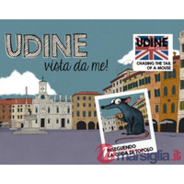 Udine vista da me! Inseguendo la coda di Topolo. Ediz. italiana e inglese