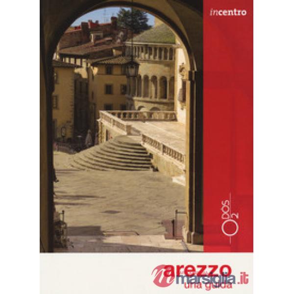 Arezzo. Una guida. Con Carta geografica ripiegata